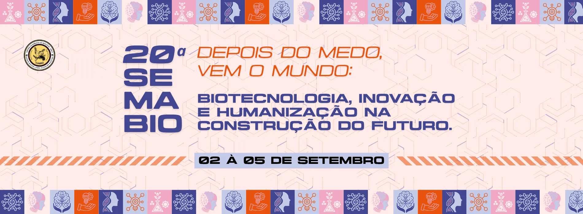 20° Semana da Biologia - Depois do medo vem o mundo: Biotecnologia, inovação e humanização na construção do futuro”