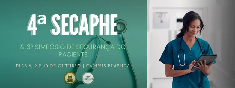 SECAPHE : 4° Semana de Capacitação em Práticas Hospitalares para a Enfermagem e 3° Simpósio de Segurança do Paciente