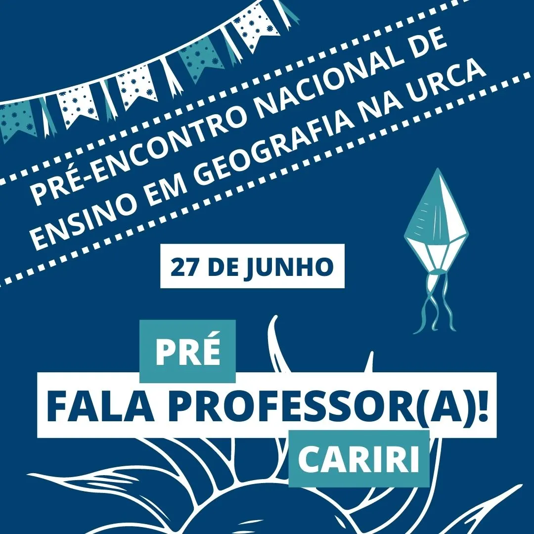Pré-Fala Professor(a) - Pré Encontro Nacional de Ensino em Geografia - URCA